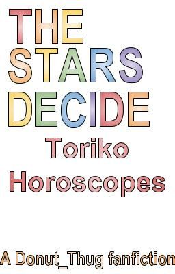 The Stars Decide ~ [ Toriko Horoscopes ]