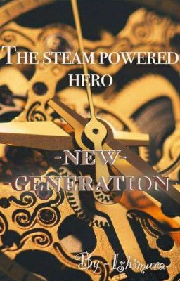 The Steam Powered Hero! - New Generation!