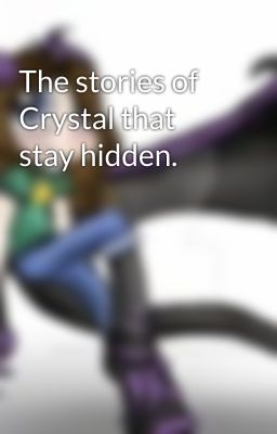 The stories of Crystal that stay hidden.