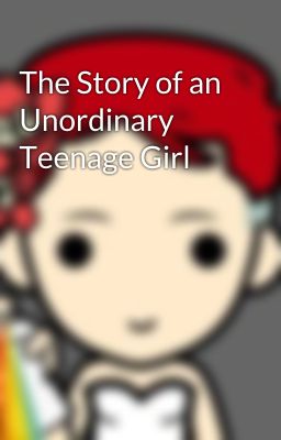 The Story of an Unordinary Teenage Girl