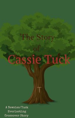 The Story of Cassie Tuck (Newsies/Tuck Everlasting Crossover)