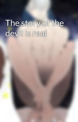 The story of the devil is real