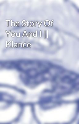 The Story Of You And I || Klance