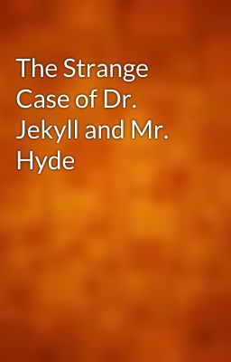 The Strange Case of Dr. Jekyll and Mr. Hyde