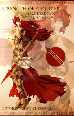 The Strength of a Soldier: Male Reader x Pyrrha Nikos (Part I)