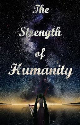 The Strength of Humanity (A Naruto Fan Fiction)