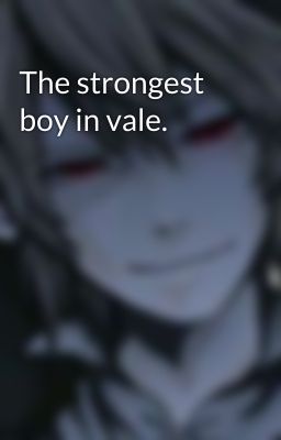 The strongest boy in vale.