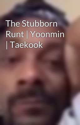 The Stubborn Runt | Yoonmin | Taekook