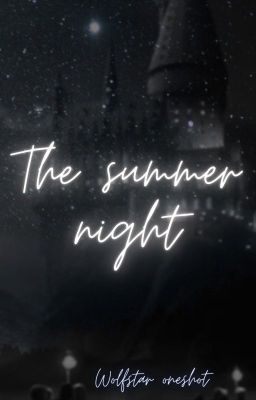 ✔ the summer night | wolfstar ✔