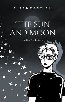 [The Sun and Moon] Tsukishima Kei x Reader