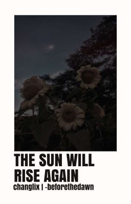 THE SUN WILL RISE AGAIN - ✓