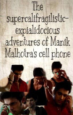 The Supercalifragilisticexpialidocious Adventures of Manik Malhotra's Cell Phone