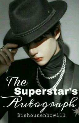 The Superstar's Autograph - YiZhan [UNDER HEAVY EDITING]