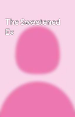 The Sweetened Ex