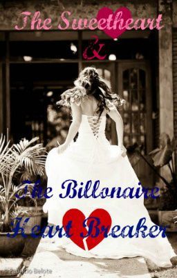 The Sweetheart & The Billionaire Heart Breaker (Completed)