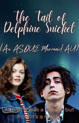 The Tail of Delphine Snicket (An Asoue Mermaid AU)