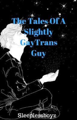 The Tales Of A Slightly Gay Trans Guy (FTM Journal)