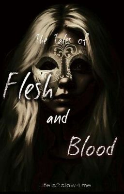 The Tales of Flesh and Blood