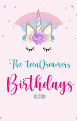 The TeenDreamers Birthdays🎂