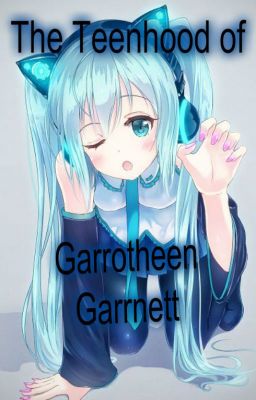 The Teenhood of Garrotheen Garrnett