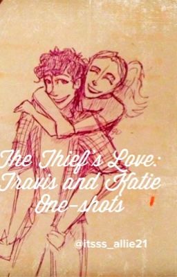 The Thief's Love: Travis and Katie One-shots