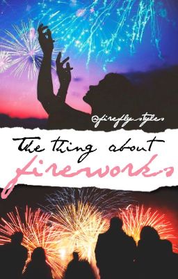 The thing about fireworks |os|