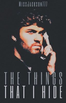 The Things That I Hide || George Michael