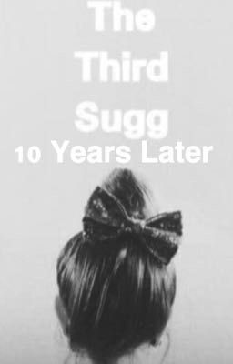 The Third Sugg : 10 Years Later. (20 Chapter Special)