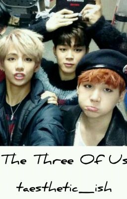 The Three Of Us || myg × kth × pjm