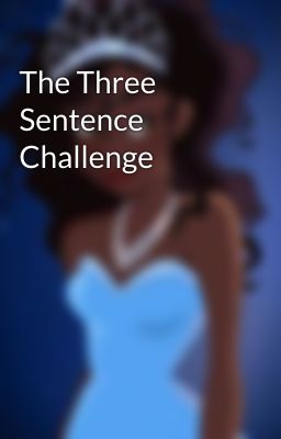 The Three Sentence Challenge