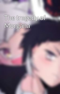 The tragedy of Morgana