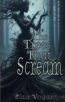 The Trees That Scream