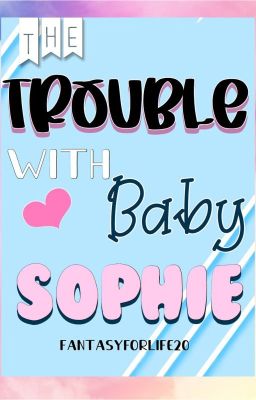 The trouble with baby Sophie (On Hold)