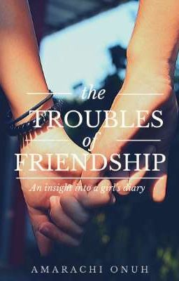 The Troubles of Friendship 