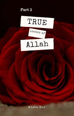 THE TRUE LOVER OF ALLAH TA'ALA  Part 2✔