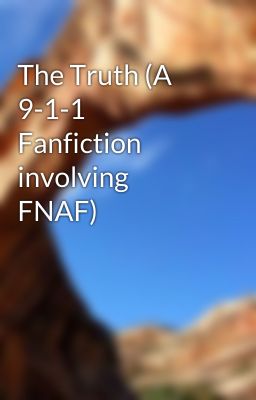 The Truth (A 9-1-1 Fanfiction involving FNAF)