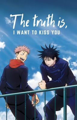 The Truth Is, I Want To Kiss You