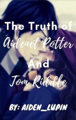 The truth of Aidenet Potter and Tom Riddle