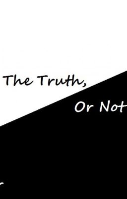 The Truth, Or Not  Book 3 (Fairy Tail Fanfic) (ON HOLD)