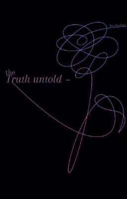 The truth untold~ 