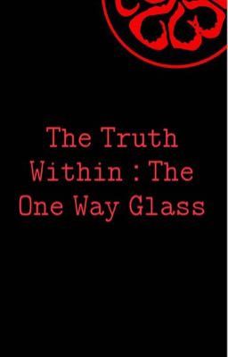 The Truth Within : The One Way Glass