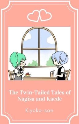 The Twin-Tailed Tales of Nagisa and Kaede