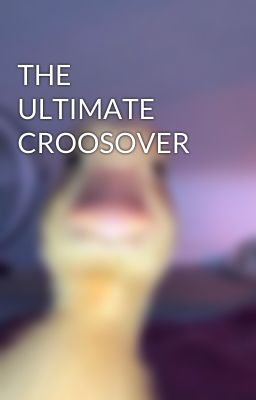 THE ULTIMATE CROOSOVER