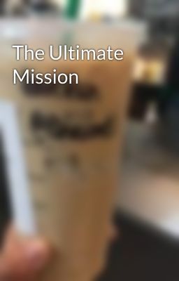 The Ultimate Mission