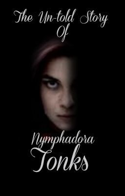 The un-told story of Nymphadora Tonks (ON HOLD)