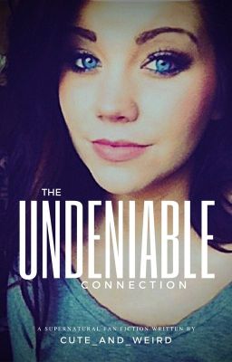 The Undeniable Connection {A Supernatural FanFiction}DeanxAngel!OC