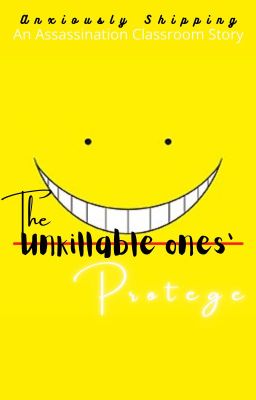 The Unkillable Ones' Protege -{Assassination Classroom}-