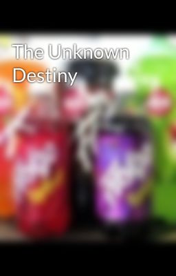 The Unknown Destiny