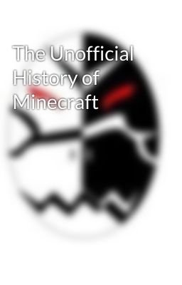 The Unofficial History of Minecraft