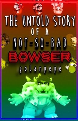 The Untold Story of a Not-So-Bad Bowser